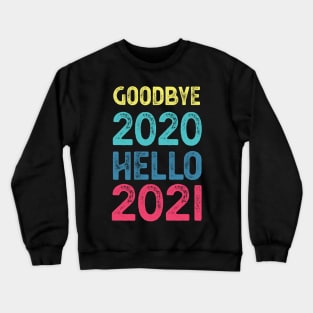 Goodbye 2020 Hello 2021 New Years hello 2021 gift Crewneck Sweatshirt